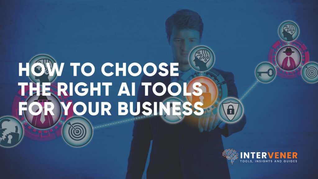 AI tools Artificial intelligence tools Choosing the right AI tool AI software AI solutions Best AI tools AI tool selection AI adoption AI tool comparison AI features and capabilities AI productivity tools AI automation tools AI-powered tools Business AI tools Enterprise AI solutions Generative AI Machine learning tools intervener.net